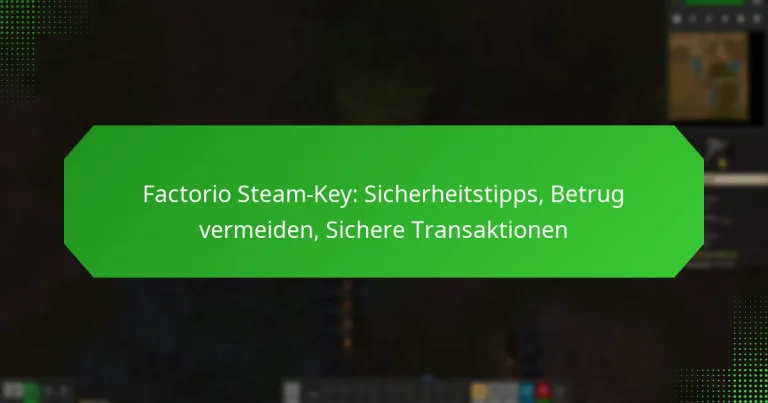 Factorio Steam-Key: Sicherheitstipps, Betrug vermeiden, Sichere Transaktionen