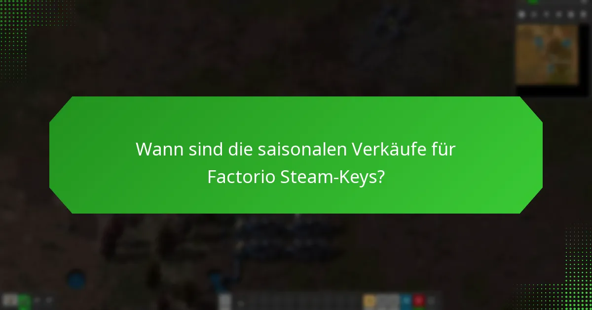 Wann sind die saisonalen Verkäufe für Factorio Steam-Keys?