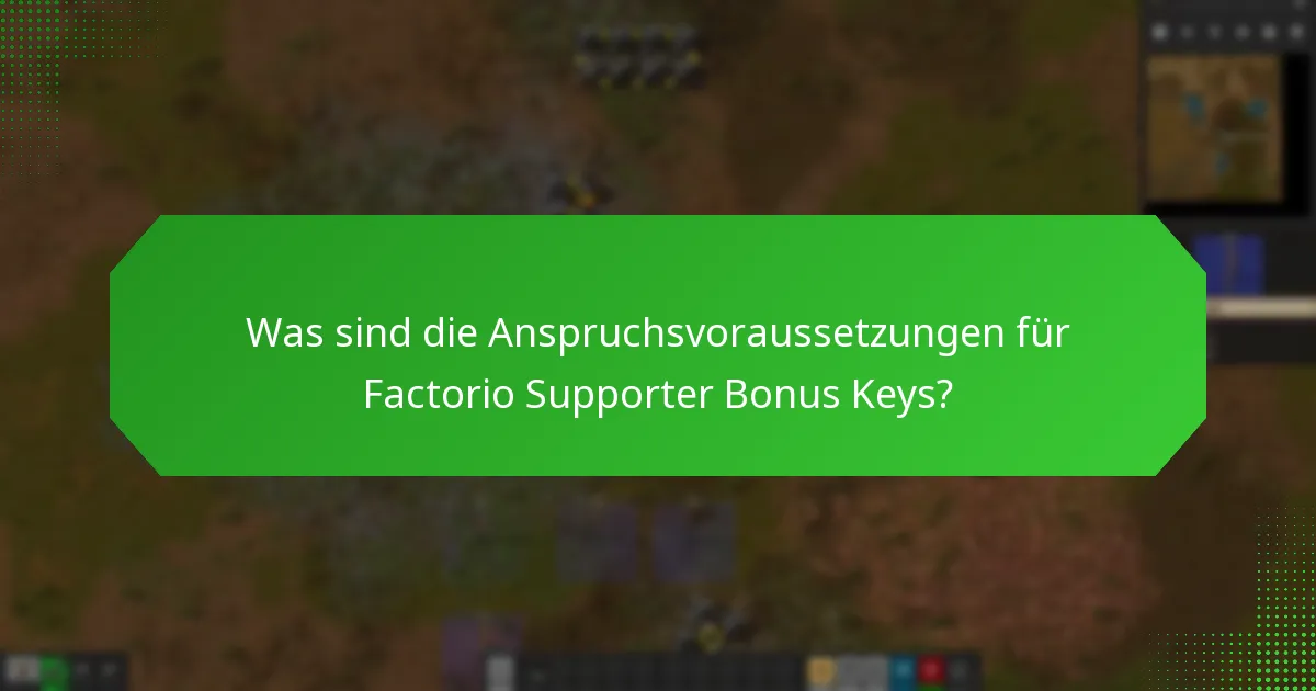 Was sind die Anforderungen für die Nutzung von Factorio Supporter Bonus Keys?