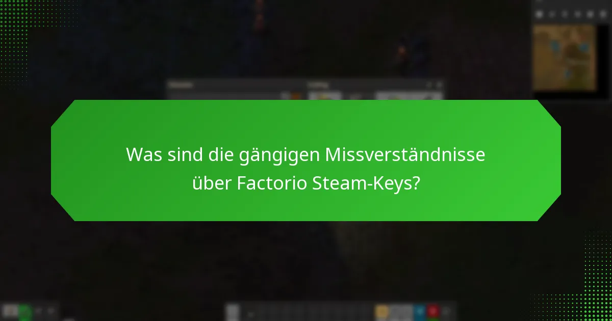 Was sind die gängigen Missverständnisse über Factorio Steam-Keys?