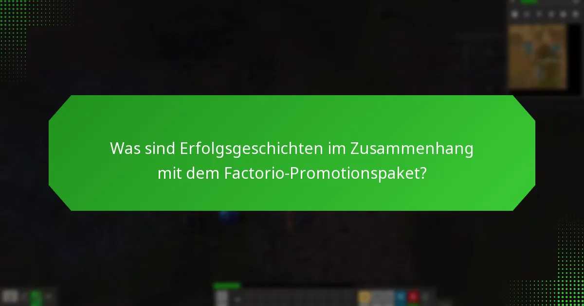 Was sind Erfolgsgeschichten im Zusammenhang mit dem Factorio-Promotionspaket?