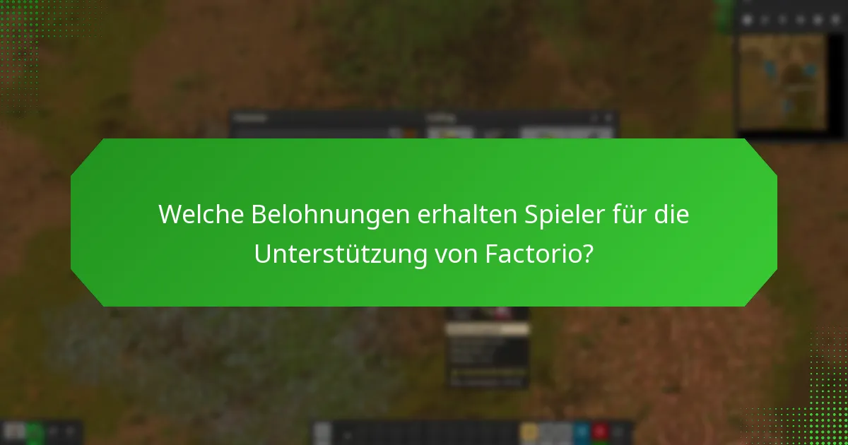 Welche Belohnungen erhalten Spieler für die Unterstützung von Factorio?