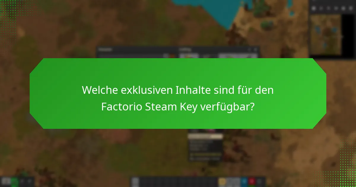 Welche exklusiven Inhalte sind für den Factorio Steam Key verfügbar?