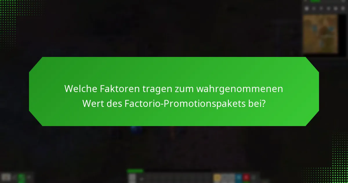 Welche Faktoren tragen zum wahrgenommenen Wert des Factorio-Promotionspakets bei?