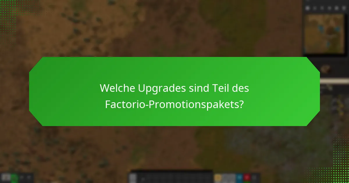 Welche Upgrades sind Teil des Factorio-Promotionspakets?